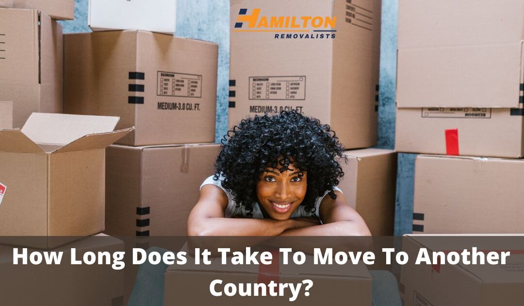 How Long Does It Take To Move To Another Country?